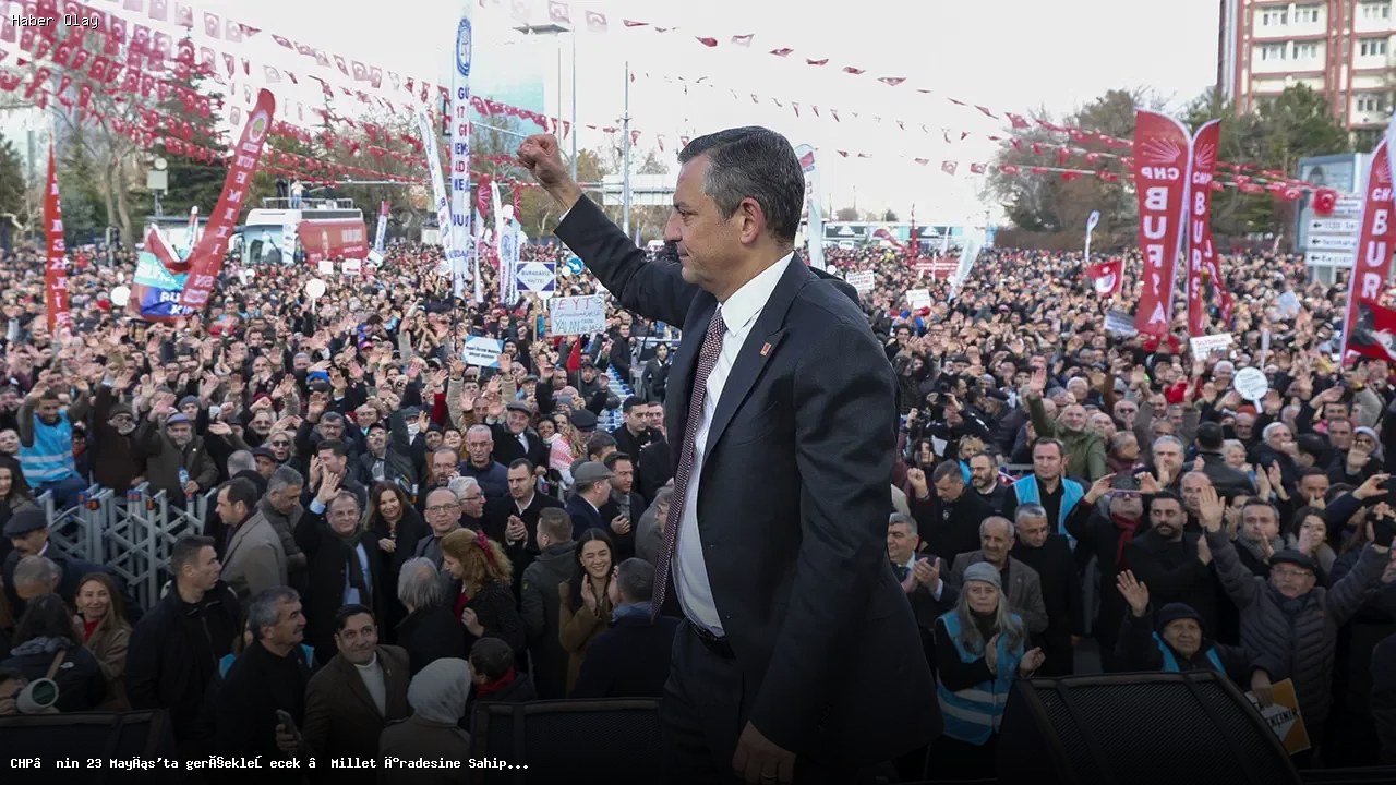 CHP’nin 23 Mayıs’ta gerçekleşecek “Millet İradesine Sahip Çıkıyor” mitinginin adresi belli oldu