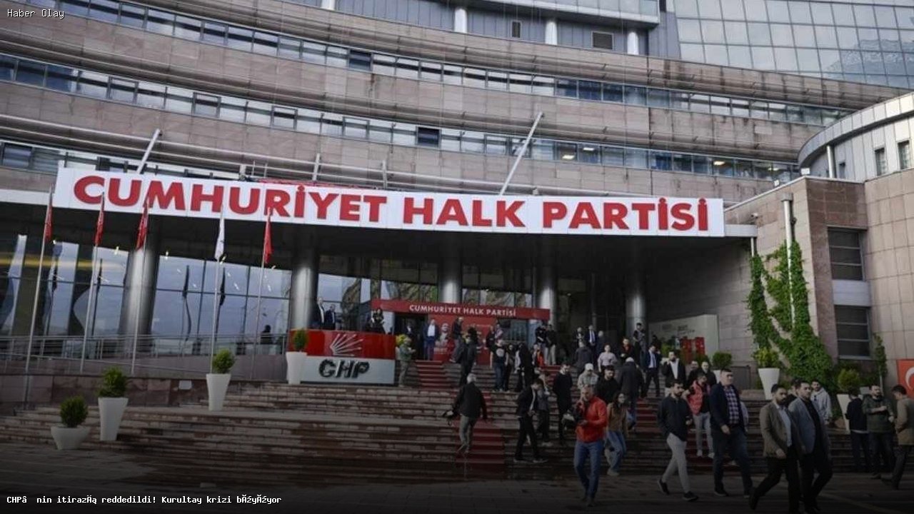 CHP Kurultayı Krizi Derinleşiyor: Mahkeme İtirazı Reddetti
