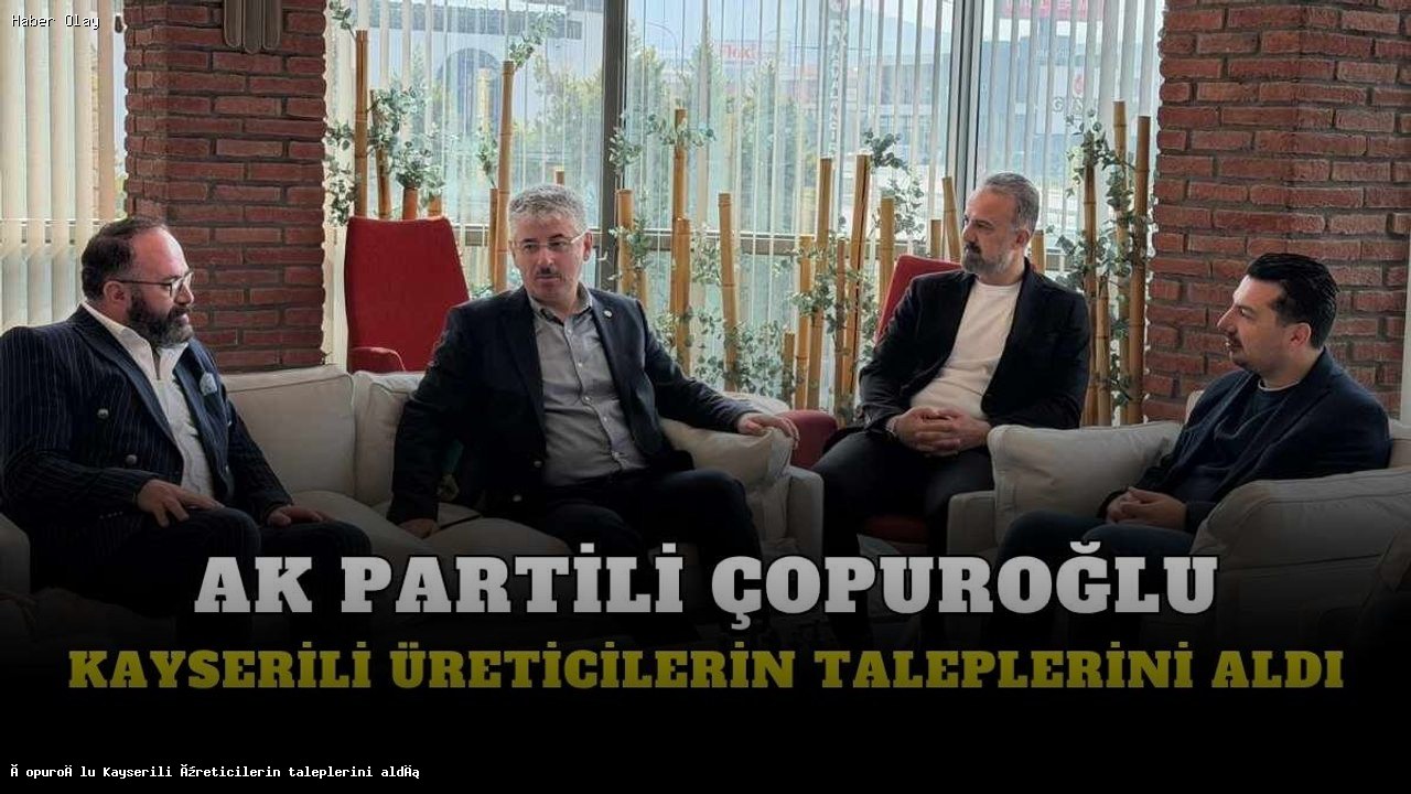Şaban Çopuroğlu, Kayseri Çelik Kapı Üreticilerinin Taleplerini Dinledi