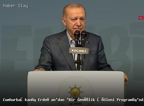 Cumhurbaşkanı Erdoğan’dan ‘Bir Gençlik Şöleni Programı’nda önemli açıklamalar