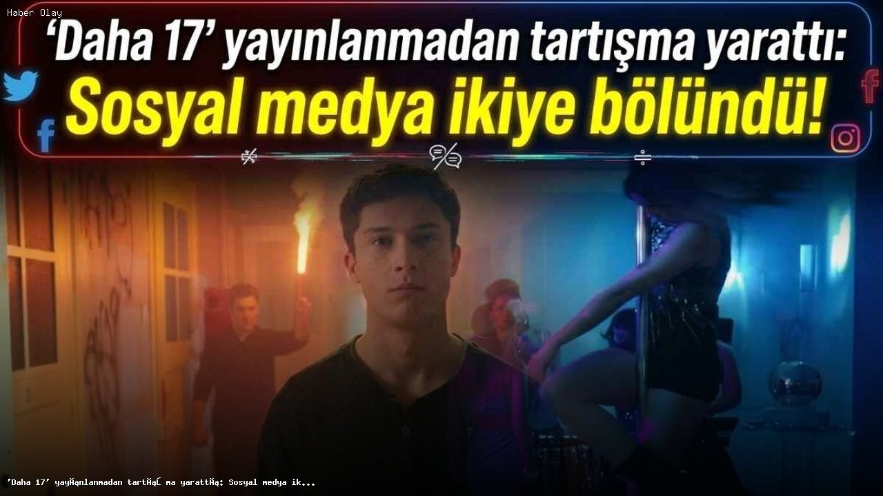 Daha 17 dizisi, yayınlanmadan önce sosyal medyada tartışma yarattı