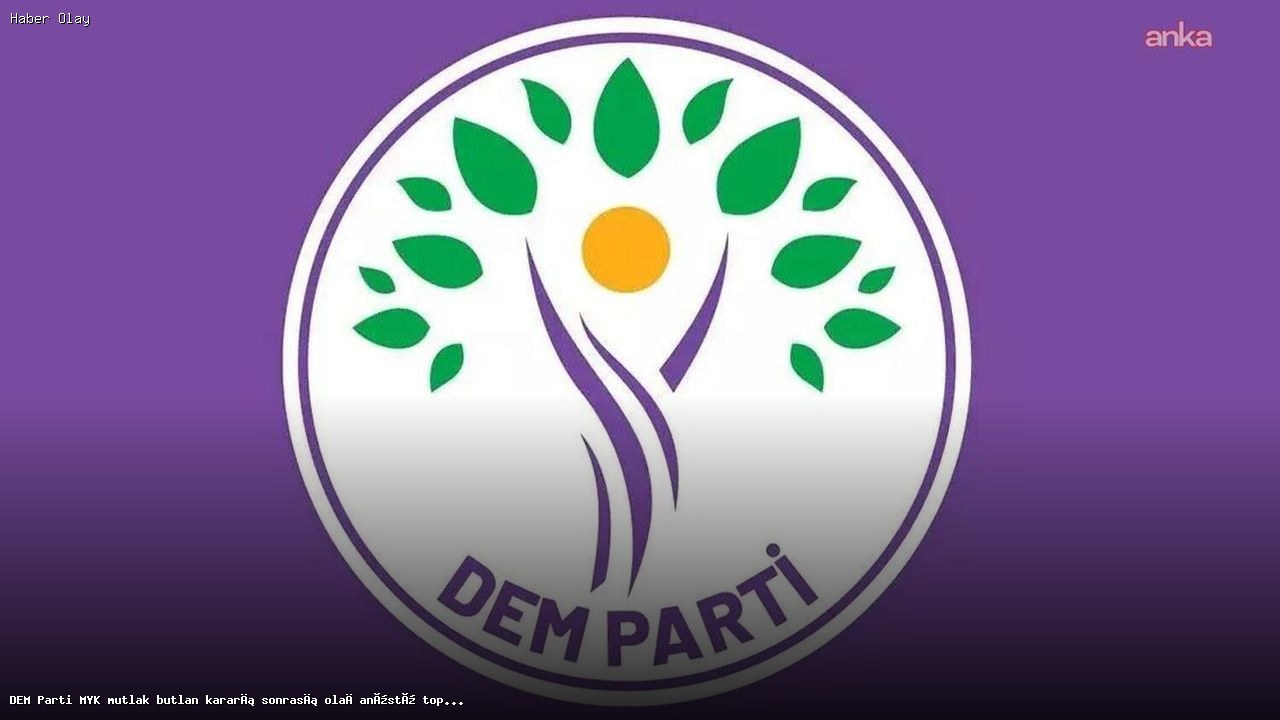 DEM Parti MYK Olağanüstü Toplantı İçin Toplanıyor