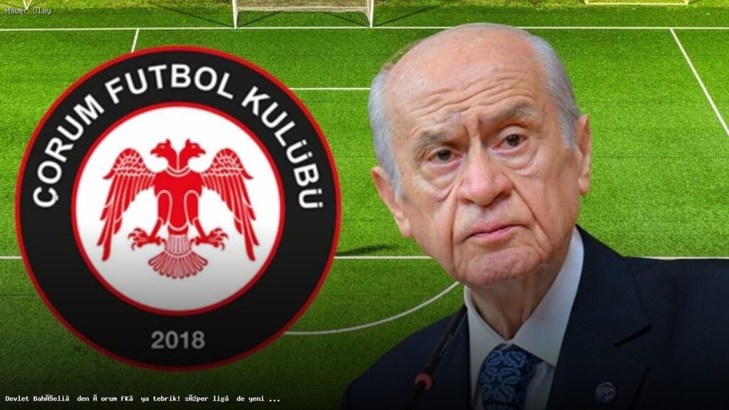 Devlet Bahçeli, Çorum FK’yı Süper Lig Başarısından Dolayı Kutladı