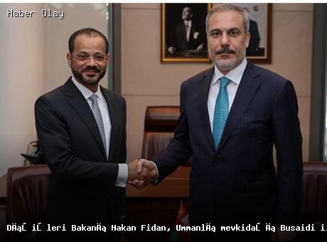 Dışişleri Bakanı Hakan Fidan, Ummanlı Mevkidaşı ile Görüştü