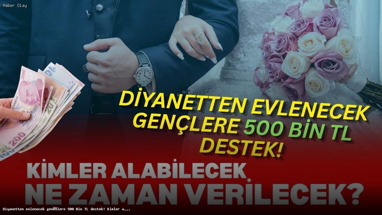 500 Bin TL Evlilik Desteği: Kimler Yararlanabilir?