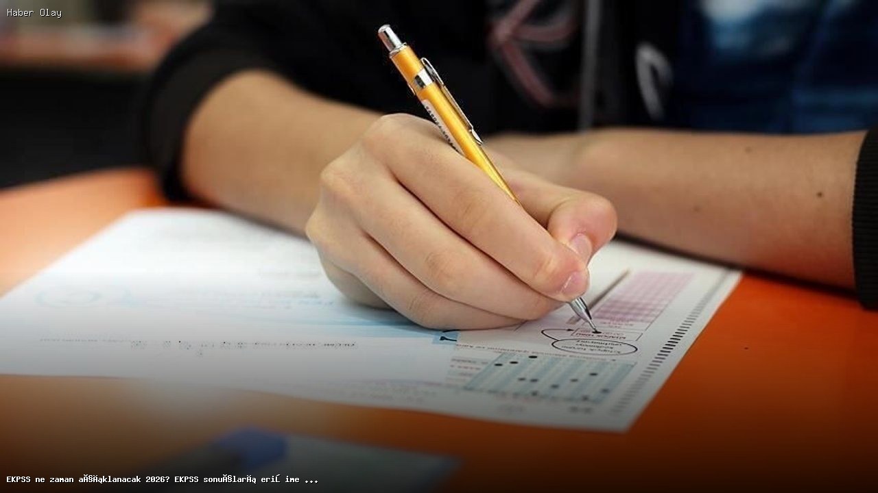 2026 EKPSS Sonuçları ve Tercih Süreci Hakkında Bilgiler