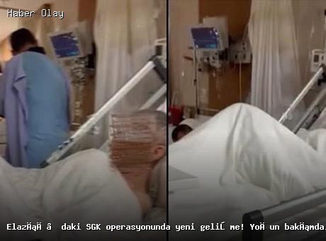 Elazığ’da SGK Operasyonunda Şok Gelişme: Yoğun Bakımda Usulsüzlükler Tespit Edildi