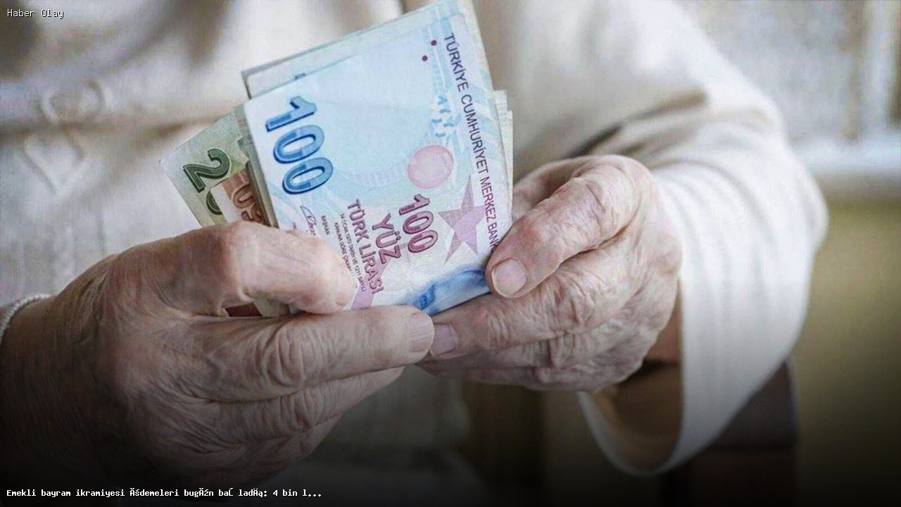 Emekli bayram ikramiyesi ödemeleri bugün başladı: 4 bin lira hesaplara yatırılıyor
