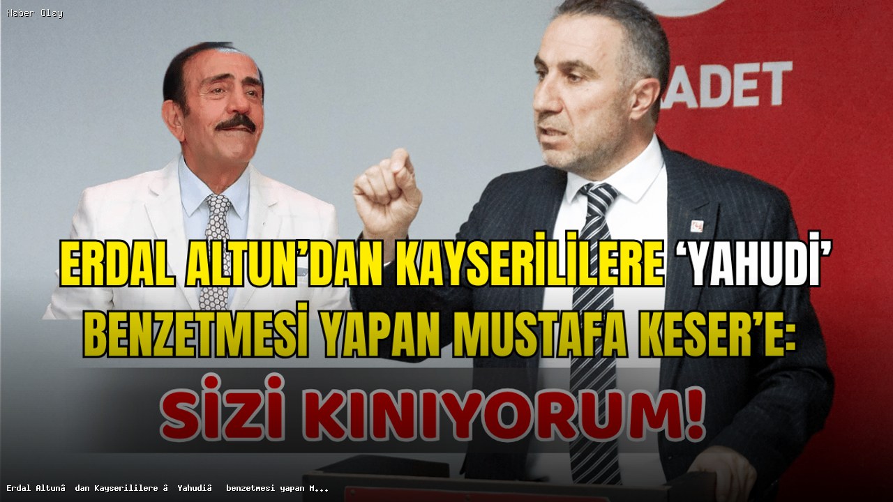 Mustafa Keser’in Kayseri Açıklaması Tepki Çekti: Erdal Altun Yanıt Verdi