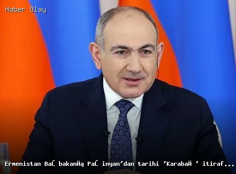 Paşinyan’dan Karabağ ile İlgili Çarpıcı Açıklamalar