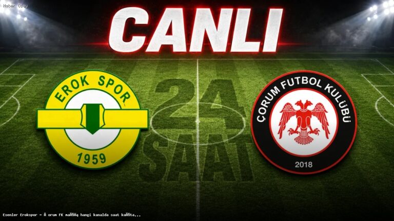 Esenler Erokspor – Çorum FK Maçı Hangi Kanalda Saat Kaçta?