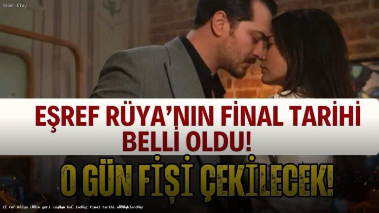 Eşref Rüya Dizisinin Final Tarihi Açıklandı
