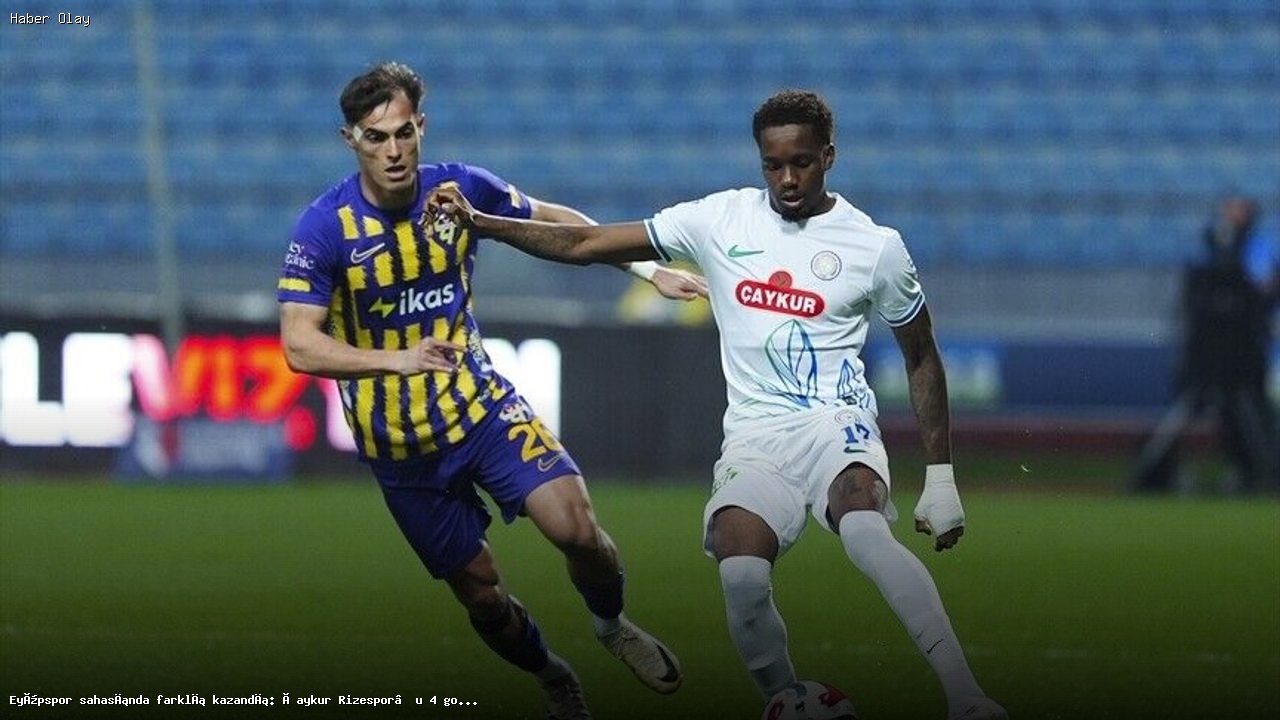 Eyüpspor, Çaykur Rizespor’u 4-0 ile Geçti: Maçın Detayları