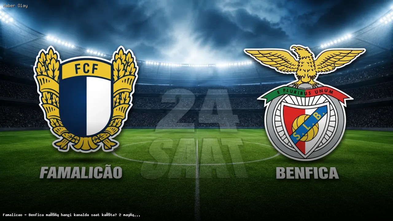 Famalicao – Benfica Maçı Hangi Kanalda, Saat Kaçta?