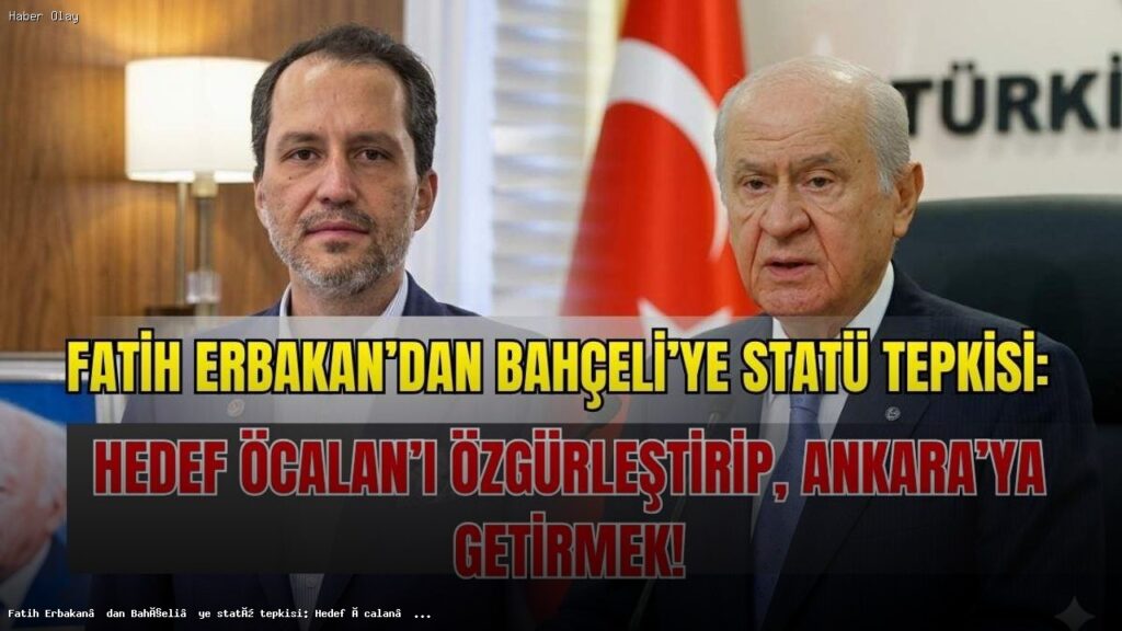 Fatih Erbakan, Bahçeli’nin Öcalan Açıklamalarına Tepki Gösterdi