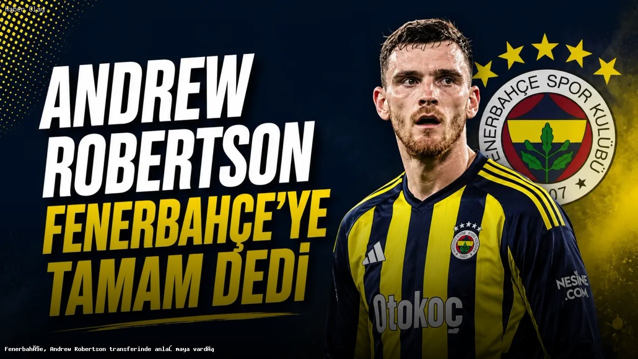 Fenerbahçe, Andrew Robertson transferinde anlaşmaya vardı