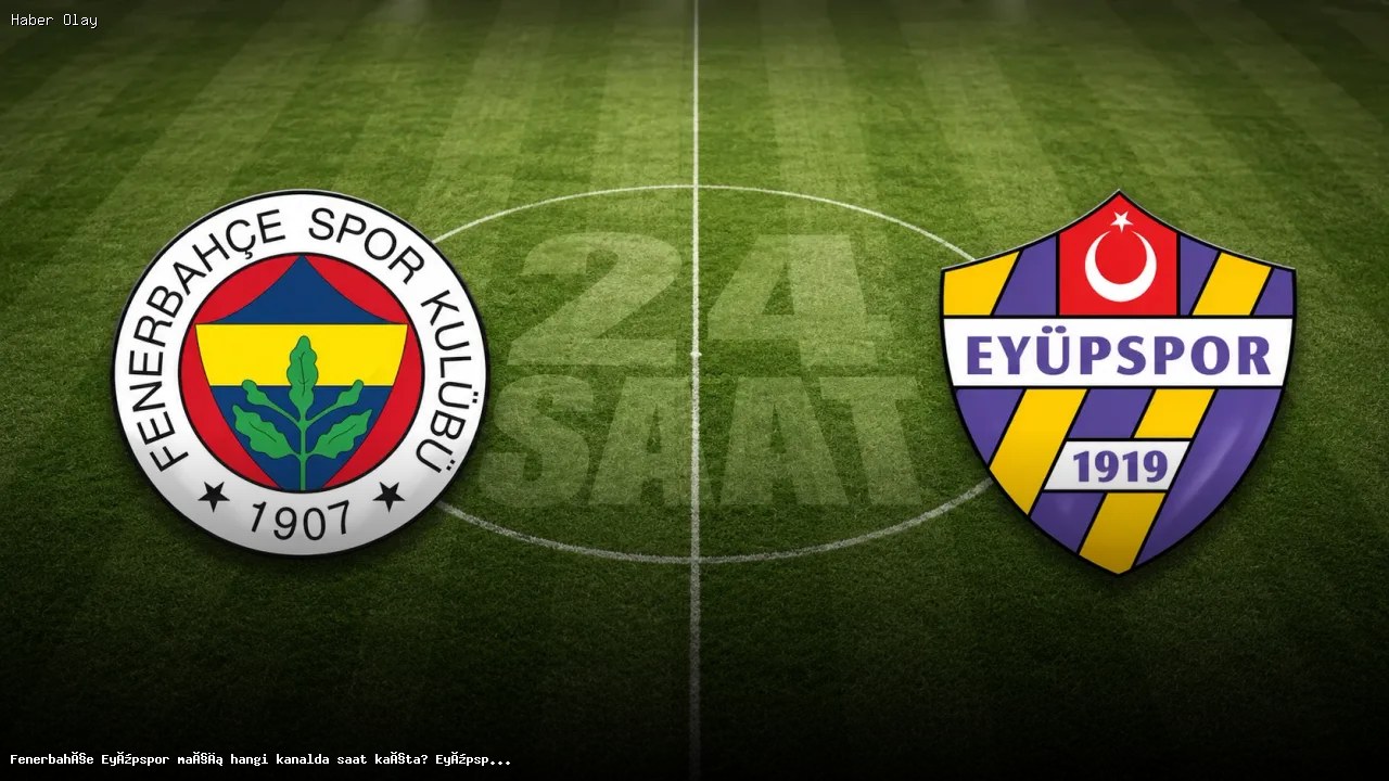 Fenerbahçe Eyüpspor maçı hangi kanalda saat kaçta? Eyüpspor kazanmak zorunda. FB Eyüp maçı canlı