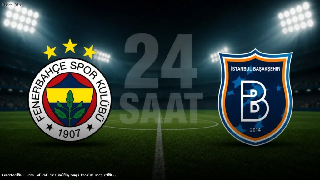 Fenerbahçe – Rams Başakşehir maçı ne zaman, hangi kanalda?