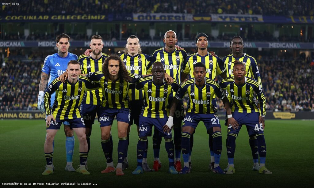 Fenerbahçe’de Ayrılıklar: Hangi İsimler Yolu Kestiler?