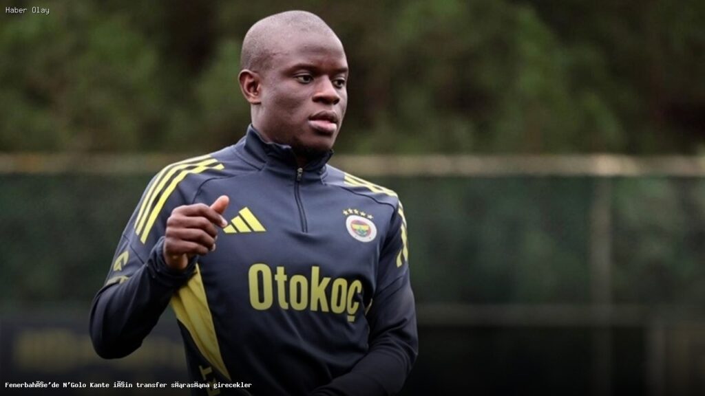 Fenerbahçe’de N’Golo Kante için transfer gelişmeleri