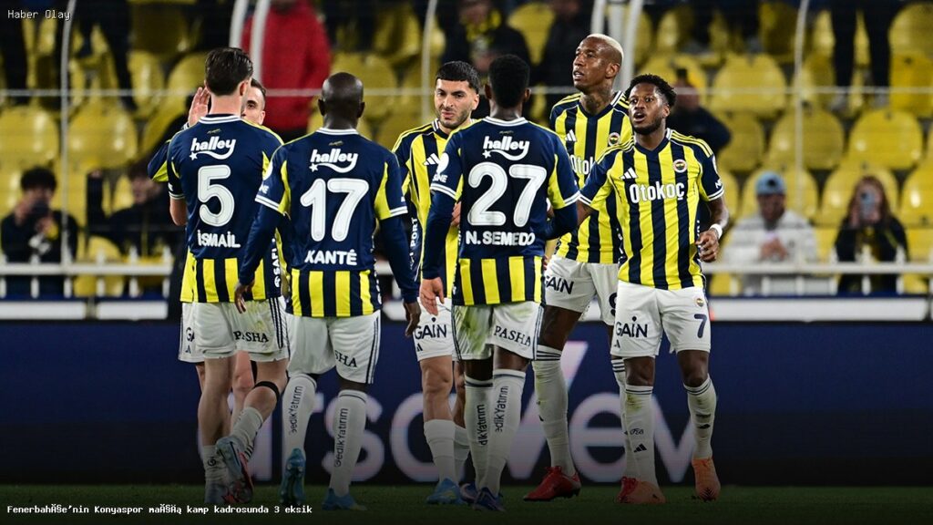 Fenerbahçe Konyaspor Maçına Eksik Kadro ile Çıkıyor
