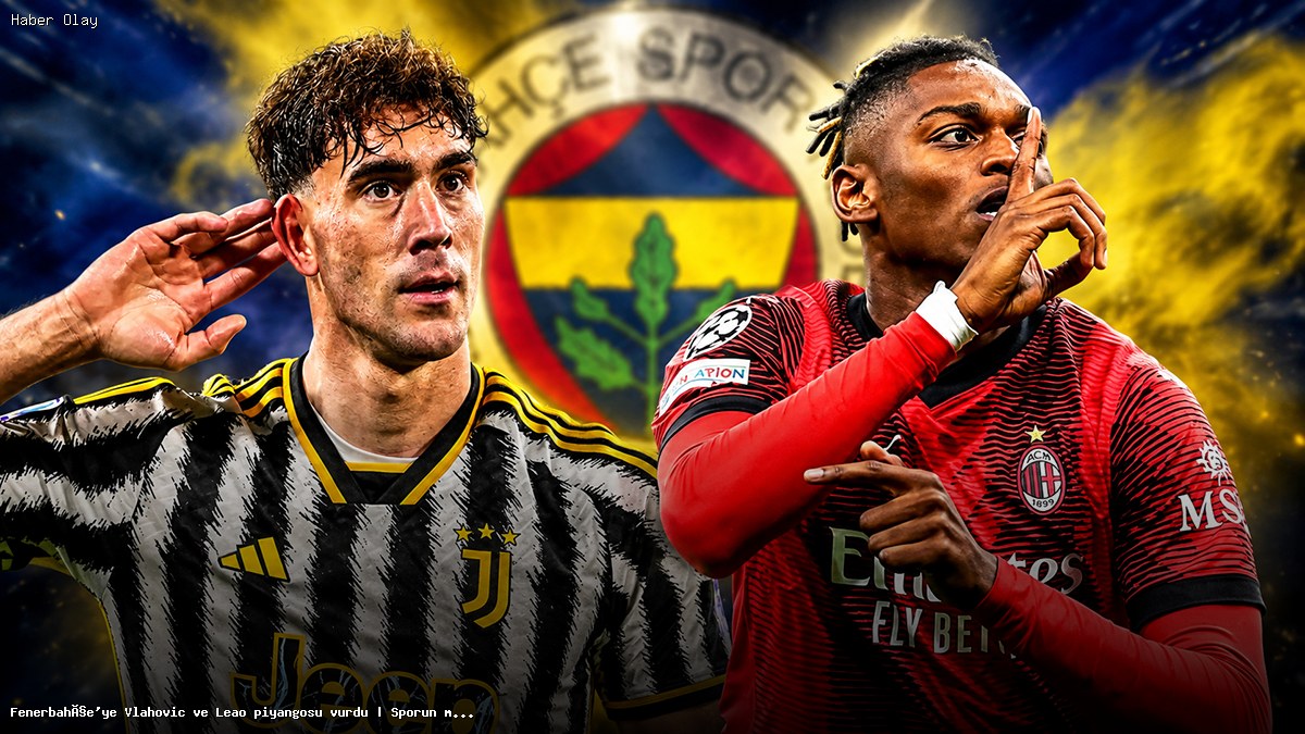 Fenerbahçe, Vlahovic ve Leao ile Transferde Şansını Artırıyor