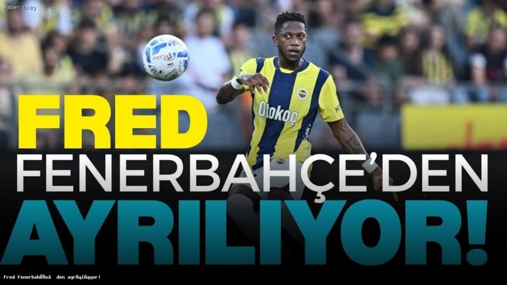 Fred’in Fenerbahçe’den Ayrılması ve Geleceği