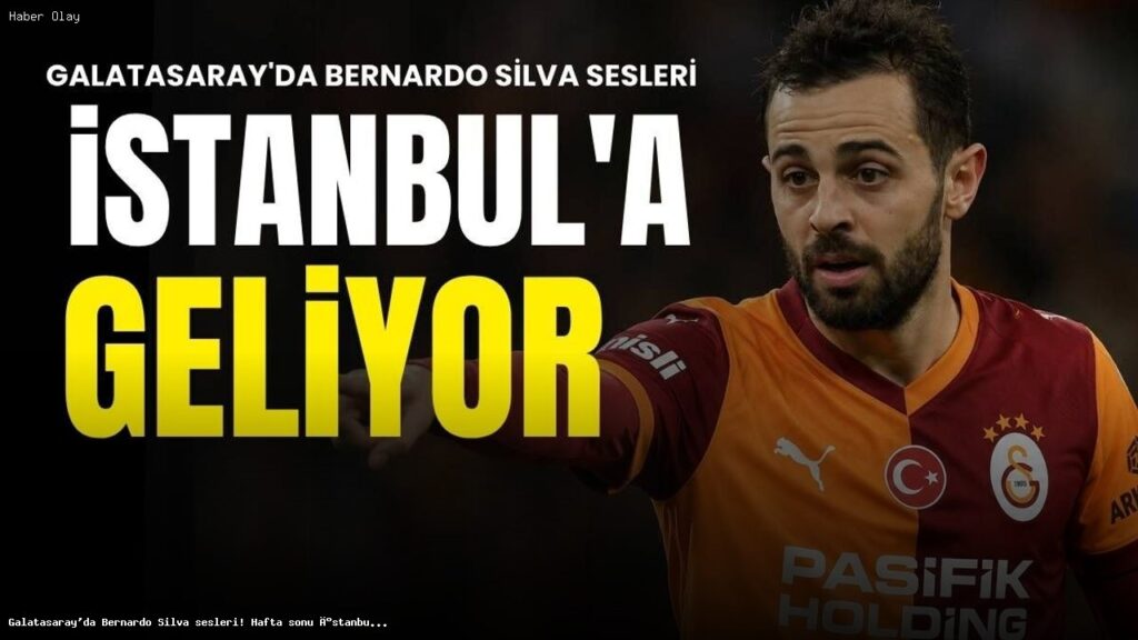Galatasaray Bernardo Silva’yı transfer etmek istiyor