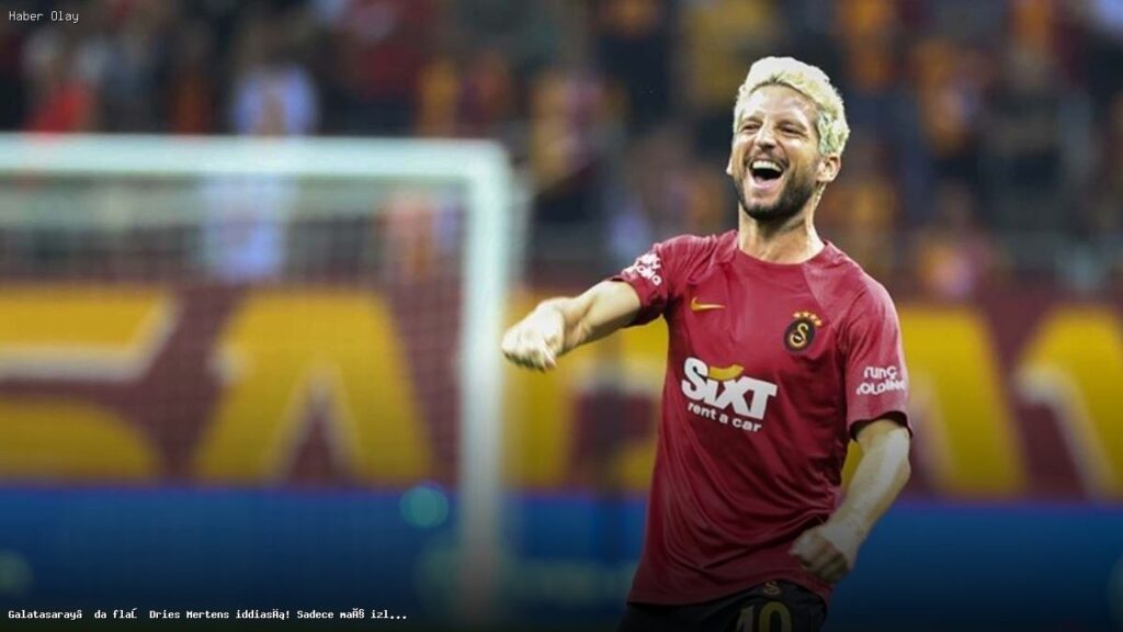 Dries Mertens Galatasaray’a mı geri dönüyor? İşte detaylar