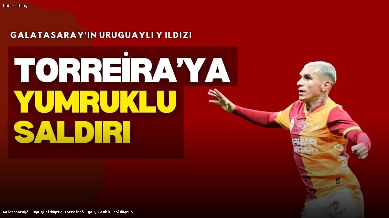 Galatasaraylı Torreira’ya Saldırı: Olayın Detayları