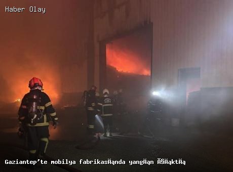 Gaziantep’te Mobilya Fabrikasında Yangın: Ekipler Sevk Edildi
