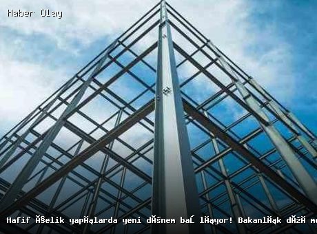 Hafif çelik yapılarda yeni dönem başlıyor! Bakanlık düğmeye bastı: Kurallar değişti