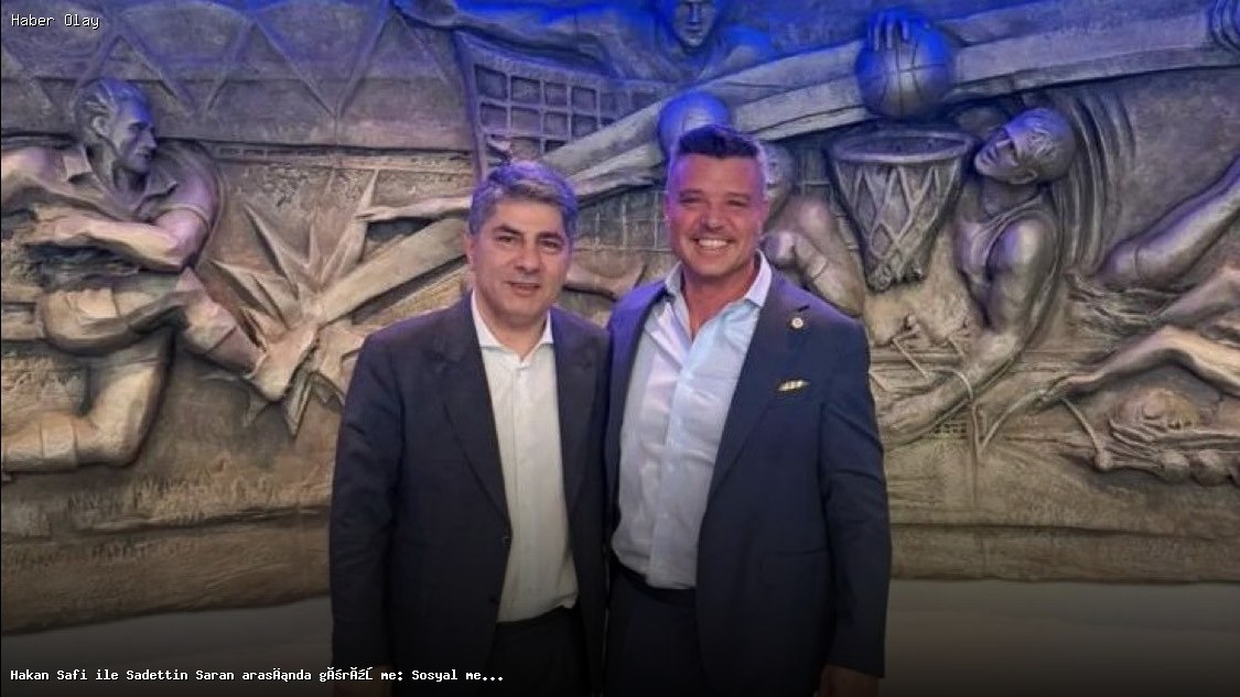 Hakan Safi ve Sadettin Saran’dan Önemli Görüşme Detayları
