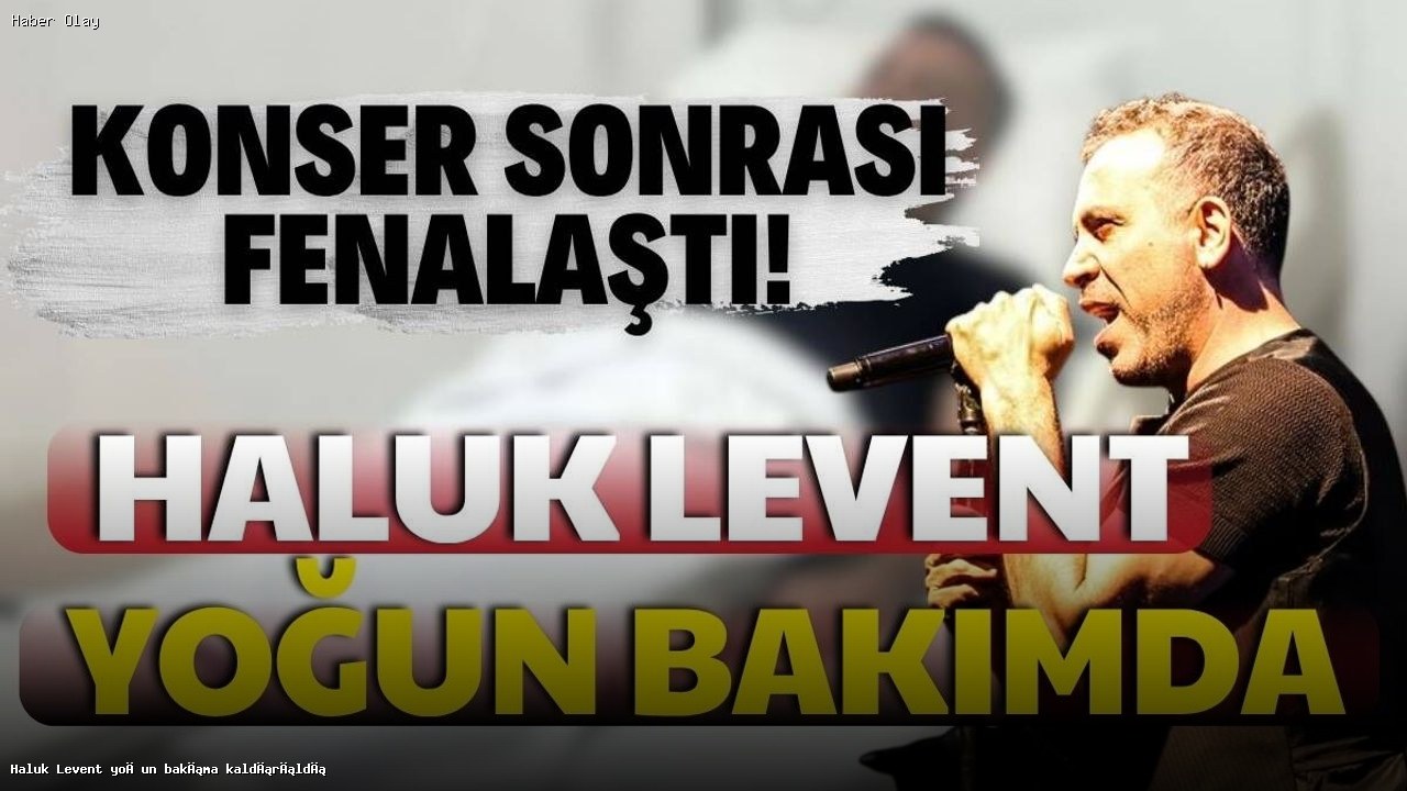 Haluk Levent Hastaneye Kaldırıldı: Sağlık Durumu Nedir?