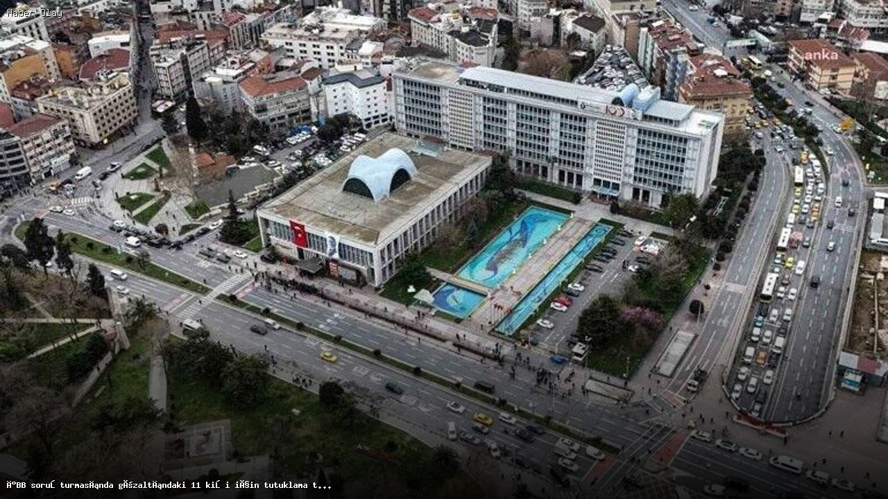 İBB soruşturmasında gözaltındaki 11 kişi için tutuklama talebi
