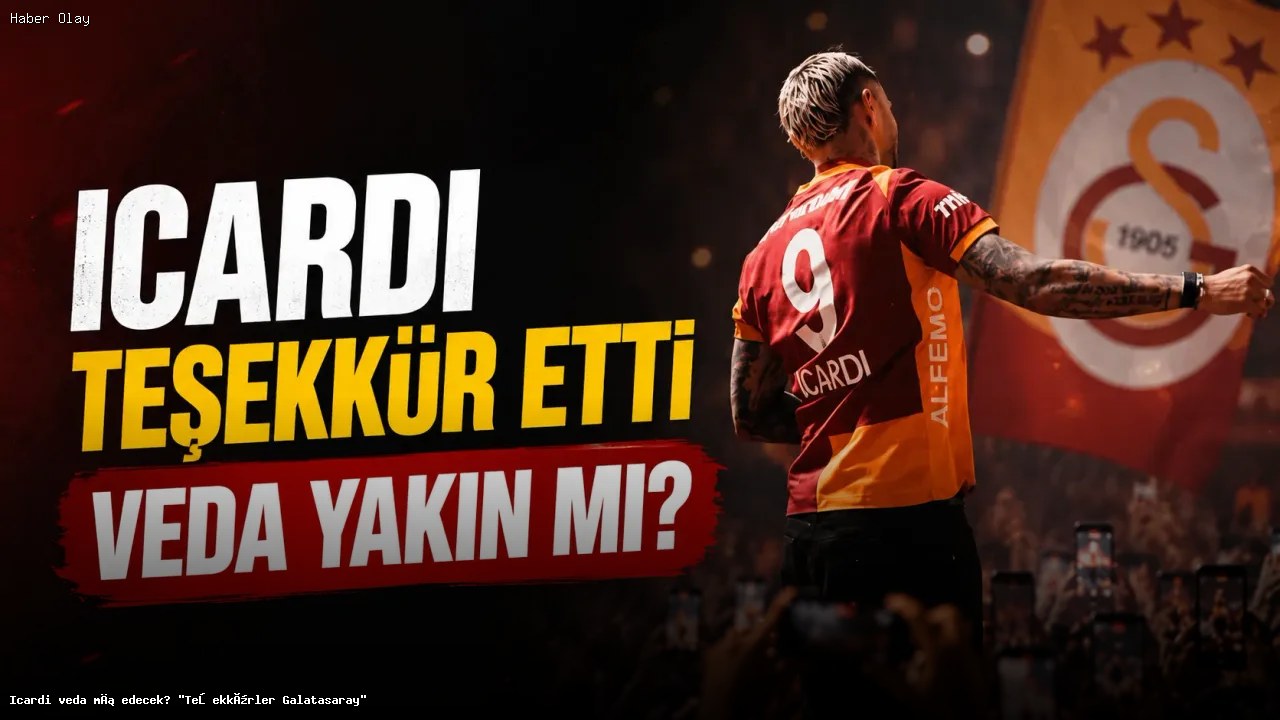Icardi veda mı edecek? “Teşekkürler Galatasaray”