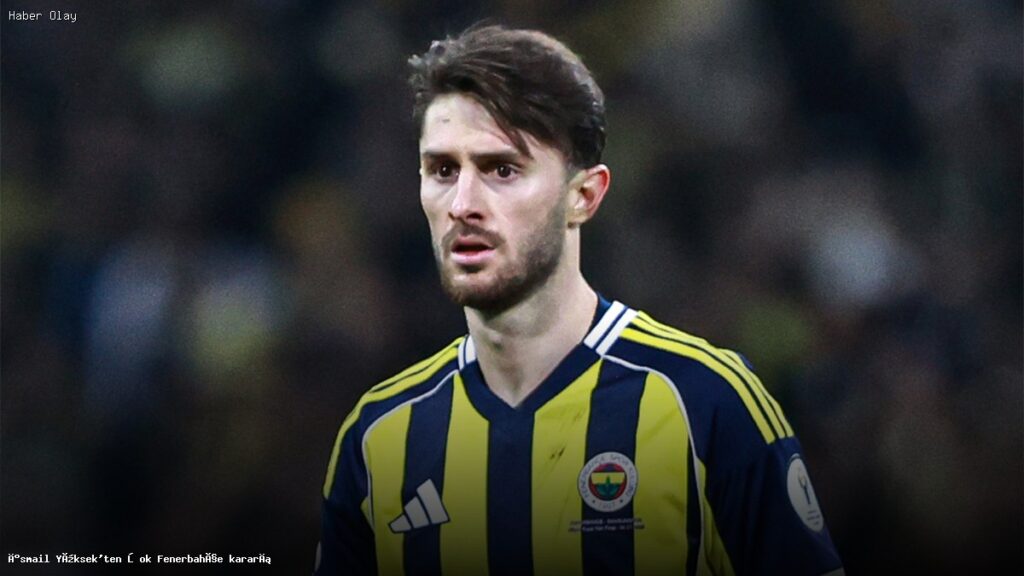 İsmail Yüksek Fenerbahçe’den ayrıldı mı?