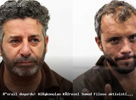Son dakika: İsrail, alıkonulan aktivistleri serbest bırakıyor!