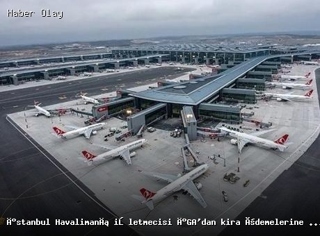 İGA’dan kira ödemeleriyle ilgili detaylı açıklama
