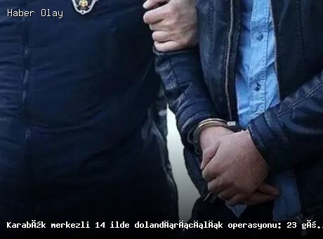 Son dakika: Karabük merkezli dolandırıcılık operasyonu: 23 gözaltı!
