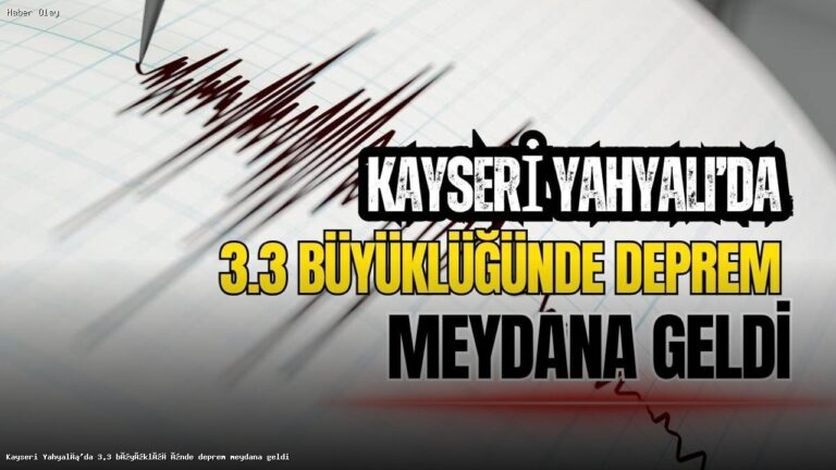 Kayseri Yahyalı’da 3.3 Büyüklüğünde Deprem Gerçekleşti