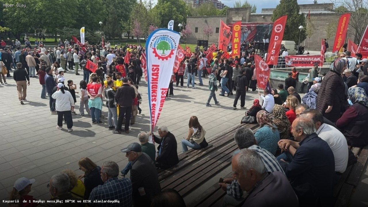 Kayseri’de 1 Mayıs: DİSK ve KESK Sokağa Çıktı