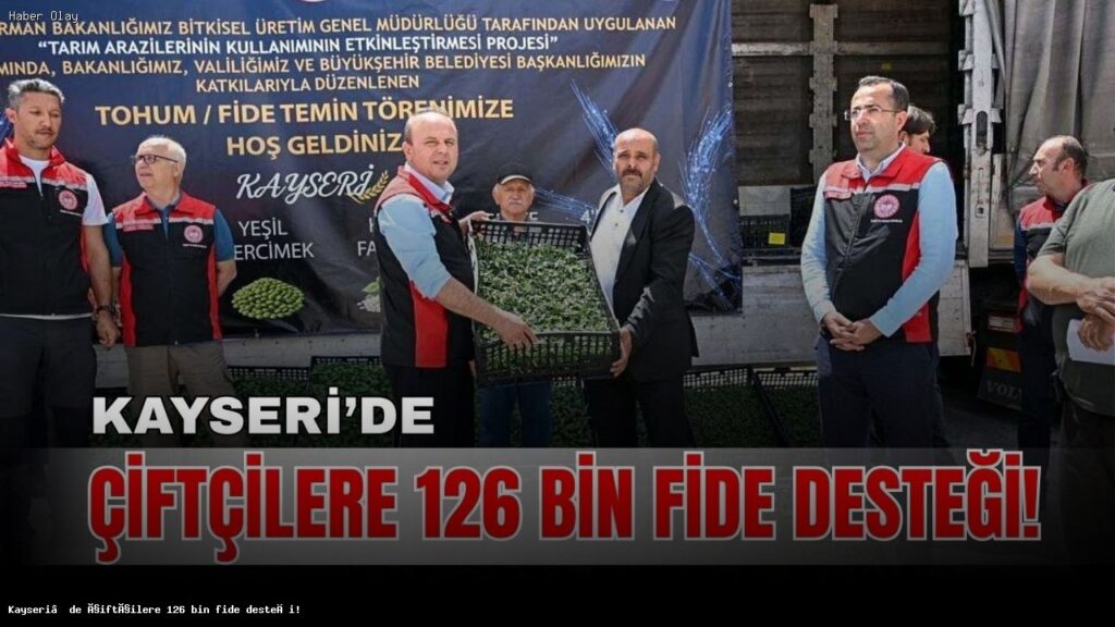 Kayseri’de Çiftçilere 126 Bin Fide Desteği Sağlandı