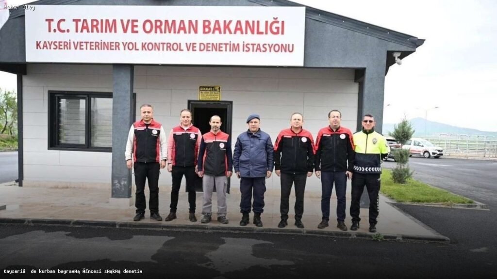 Kayseri’de kurban bayramı öncesi sıkı denetim