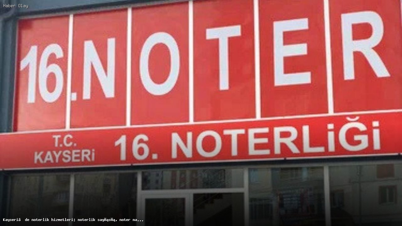 Kayseri’de Noter Olmak: Gerekenler ve Ücretler Neler?