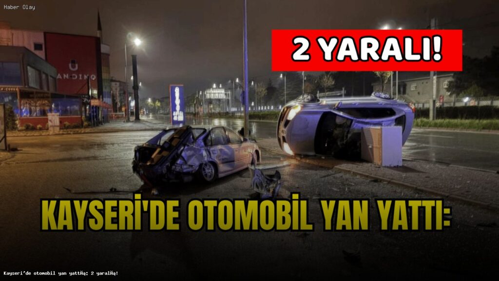 Kayseri’de Otomobil Kazası: 2 Yaralı Hastaneye Kaldırıldı