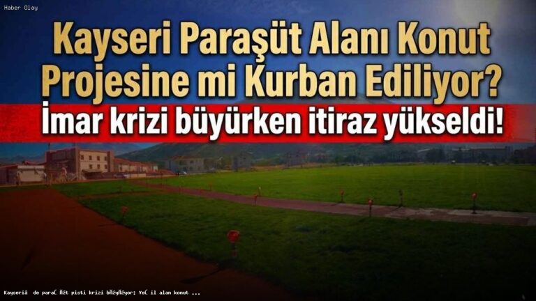 Kayseri’de Paraşüt Pisti Krizi: Yeşil Alanlar İmar Ediliyor
