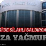 Kayseri’de silahlı saldırganlara ceza yağmuru!