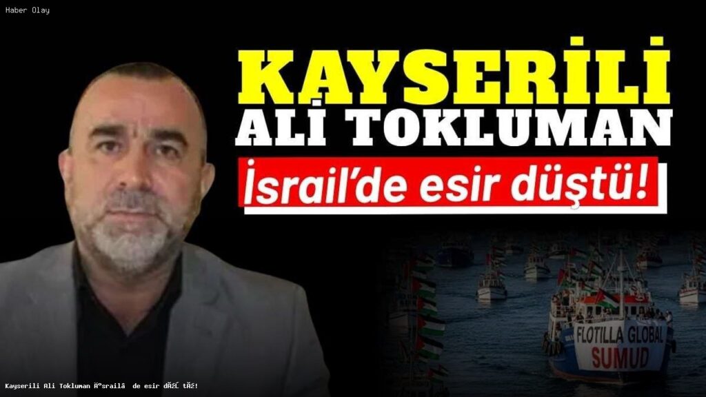 Ali Tokluman Kimdir? İsrail’de Neden Alıkonuldu?