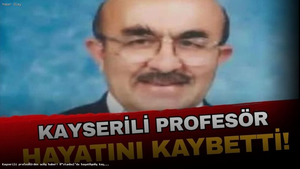 İstanbul’da Hayatını Kaybeden Ünlü Profesör Kimdir?